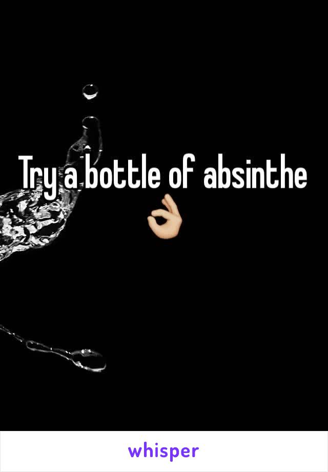 Try a bottle of absinthe 👌🏼