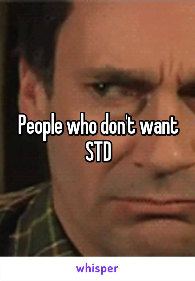 People who don't want STD