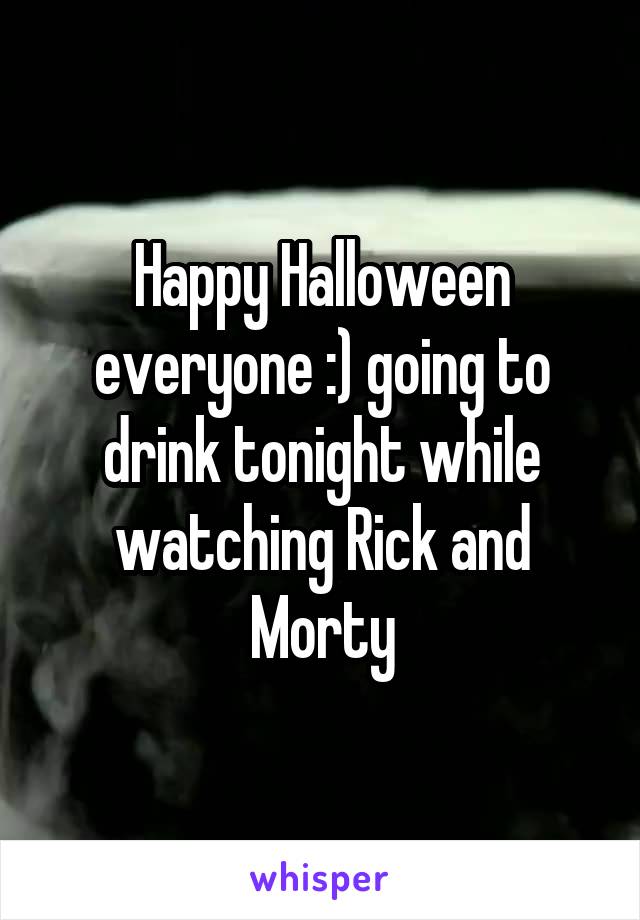 Happy Halloween everyone :) going to drink tonight while watching Rick and Morty