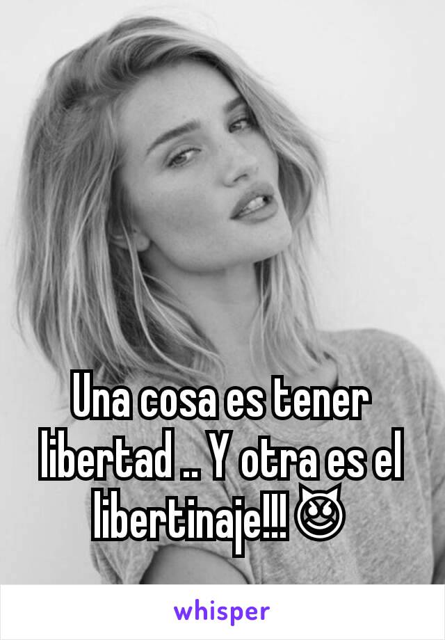 Una cosa es tener libertad .. Y otra es el libertinaje!!!😈