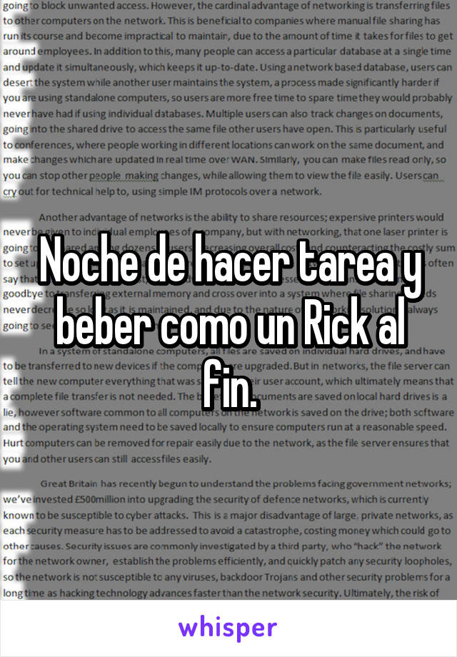 Noche de hacer tarea y beber como un Rick al fin.