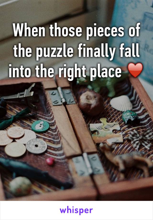 When those pieces of the puzzle finally fall  into the right place ♥️