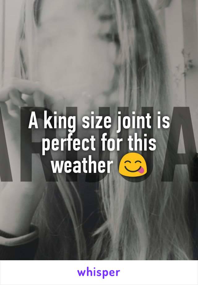 A king size joint is perfect for this weather 😋