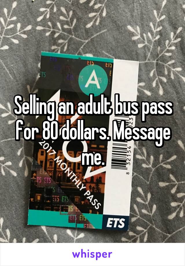 Selling an adult bus pass for 80 dollars. Message me.