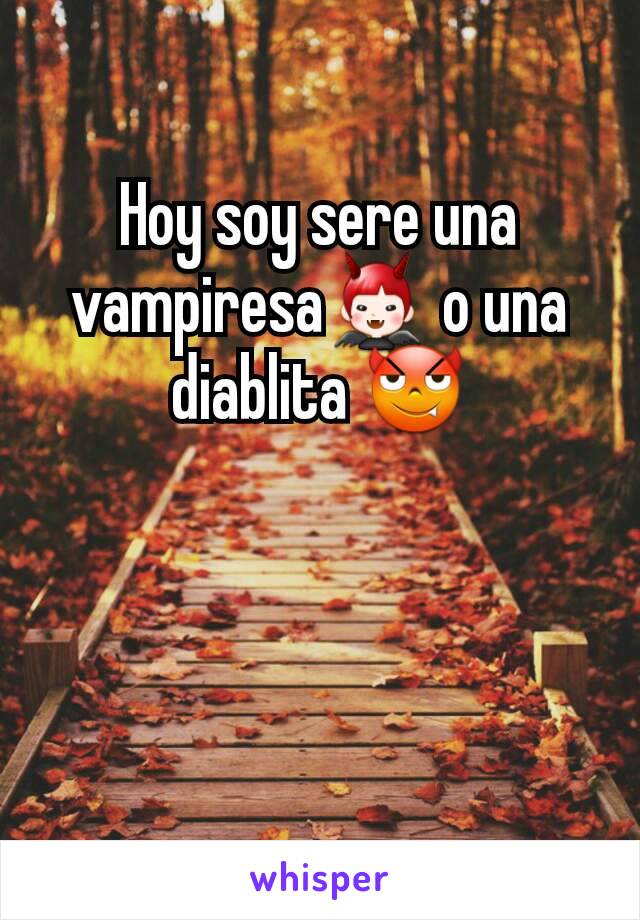 Hoy soy sere una vampiresa👿 o una diablita 😈