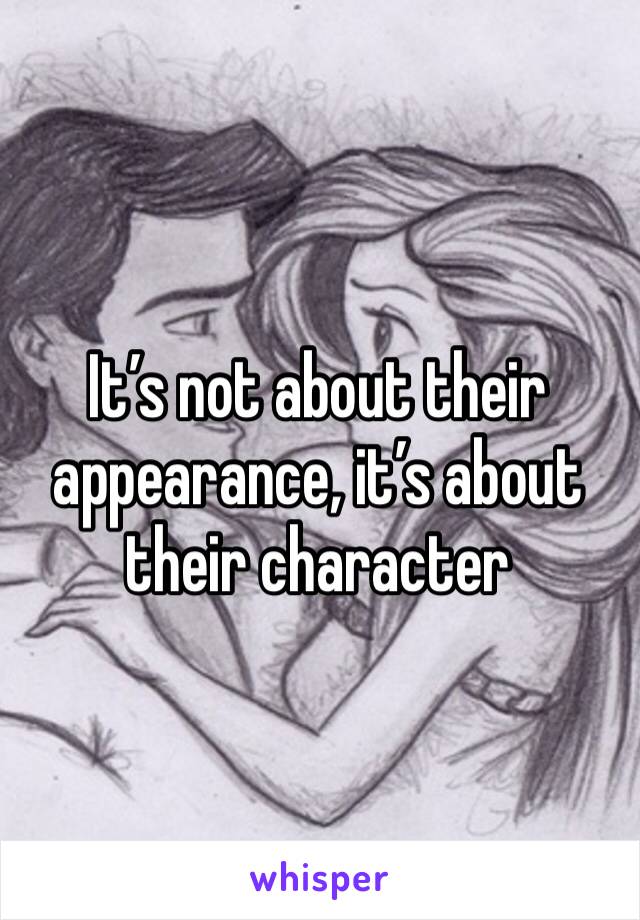 It’s not about their appearance, it’s about their character 