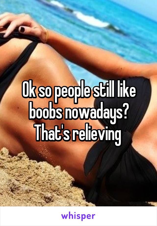 Ok so people still like boobs nowadays? That's relieving 