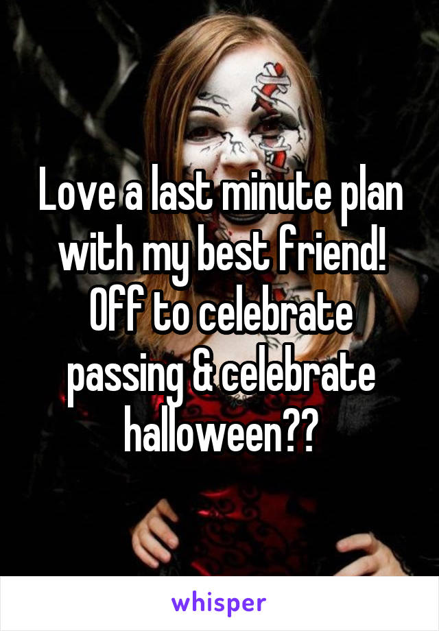 Love a last minute plan with my best friend! Off to celebrate passing & celebrate halloween🎉🍻