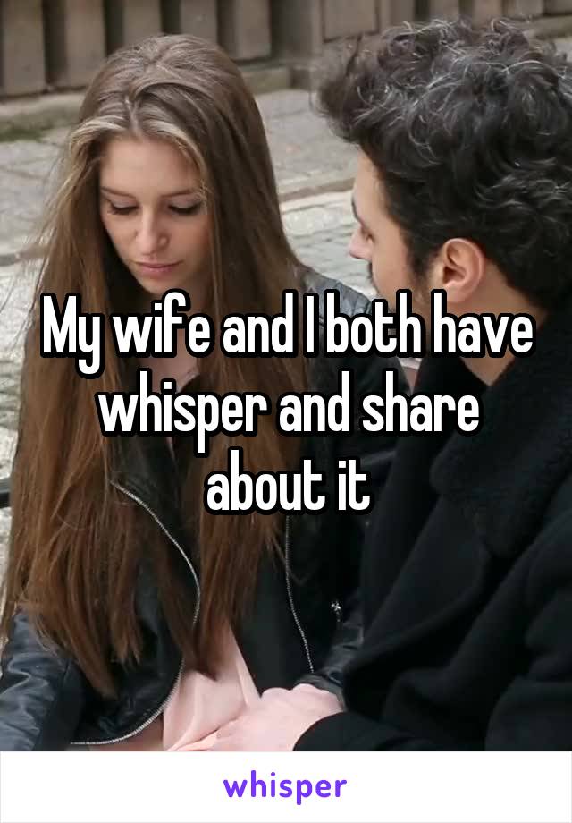 My wife and I both have whisper and share about it
