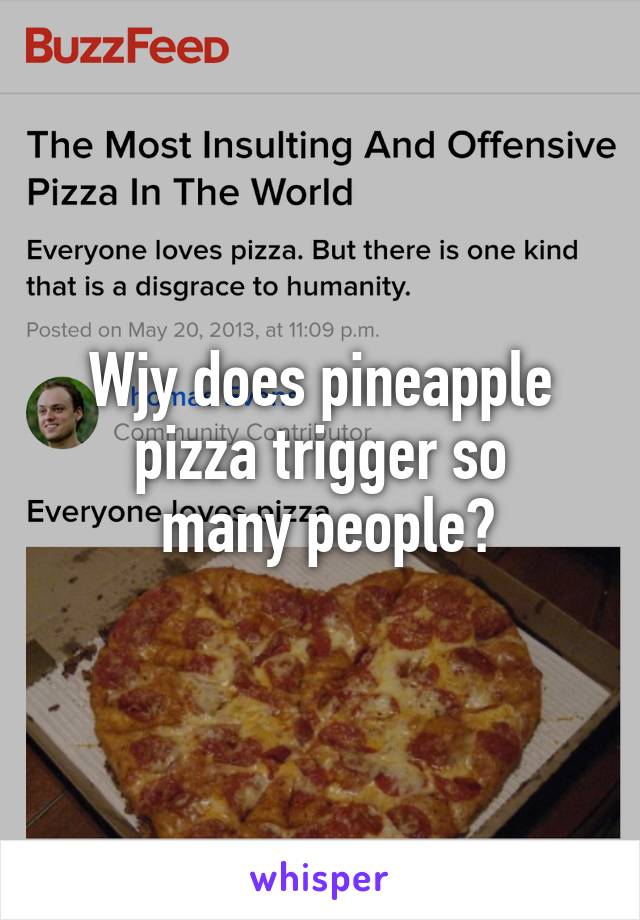 Wjy does pineapple pizza trigger so
 many people?