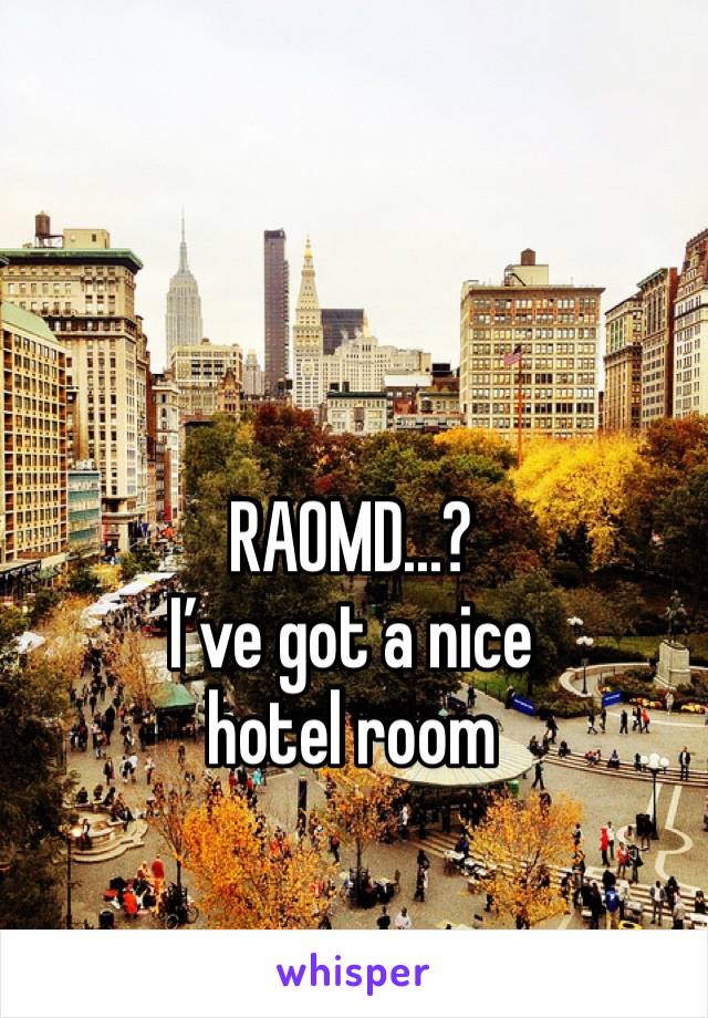 RAOMD...?
I’ve got a nice hotel room