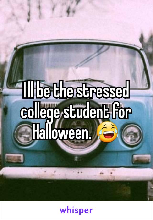 I'll be the stressed college student for Halloween. 😂