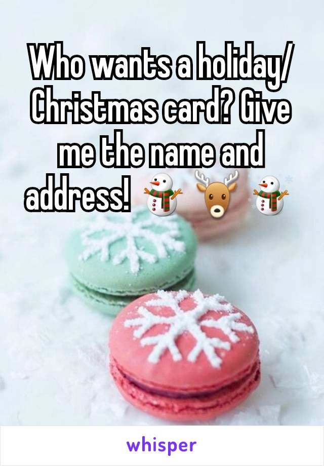 Who wants a holiday/Christmas card? Give me the name and address! ⛄🦌☃️