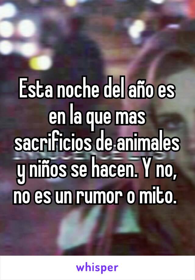 Esta noche del año es en la que mas sacrificios de animales y niños se hacen. Y no, no es un rumor o mito. 