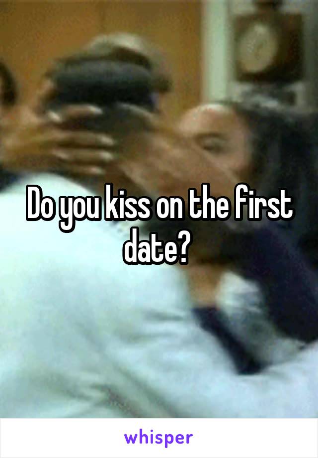 Do you kiss on the first date? 