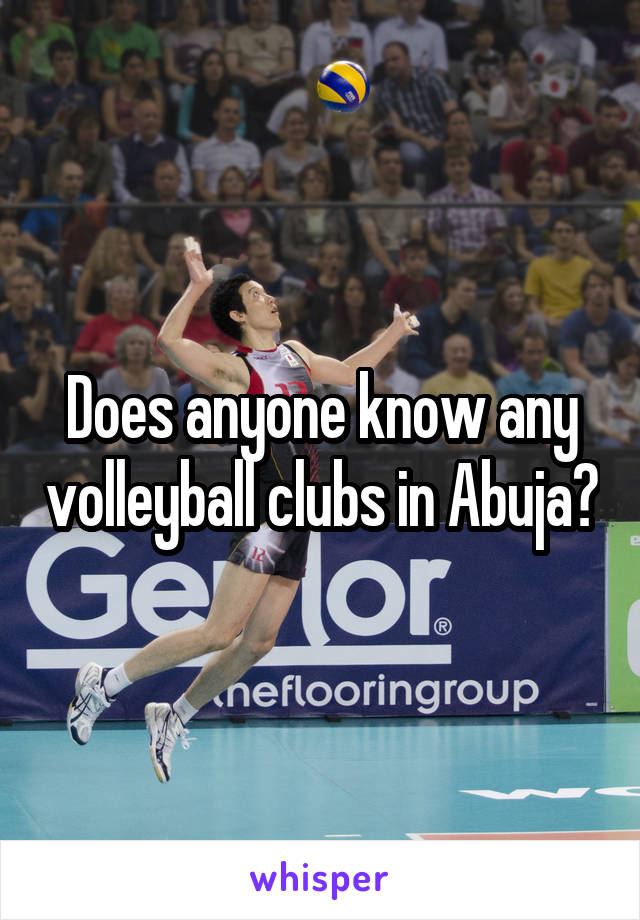 Does anyone know any volleyball clubs in Abuja?