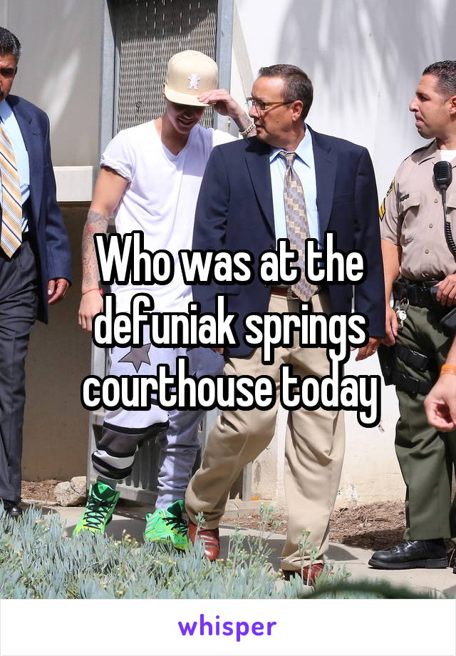 Who was at the defuniak springs courthouse today