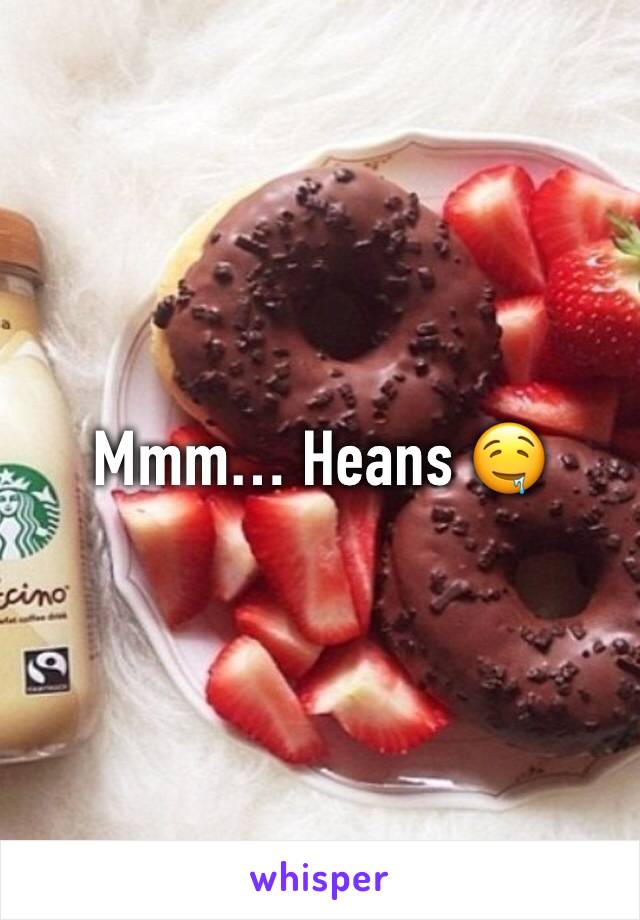 Mmm… Heans 🤤