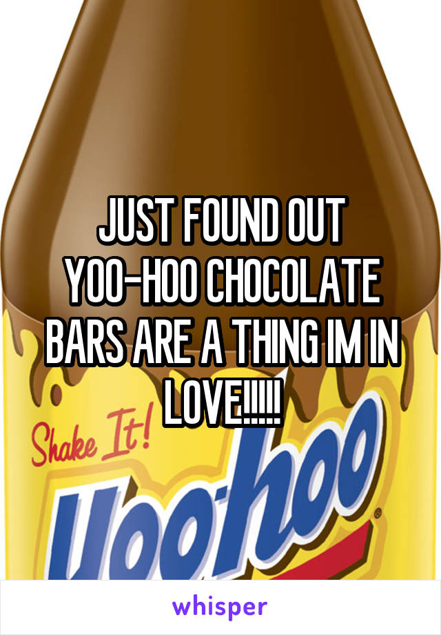 JUST FOUND OUT YOO-HOO CHOCOLATE BARS ARE A THING IM IN LOVE!!!!!