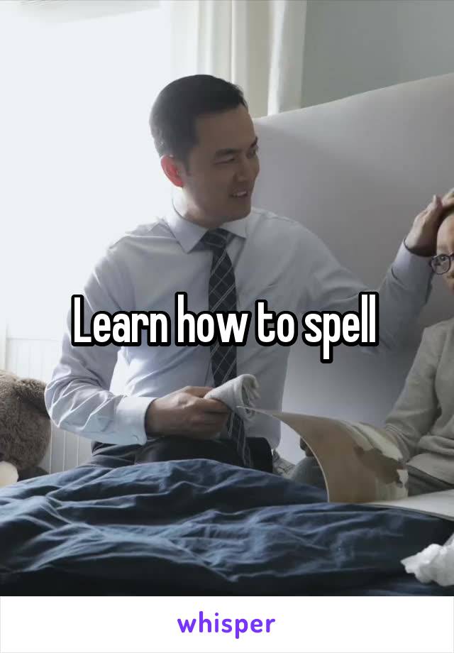 Learn how to spell 