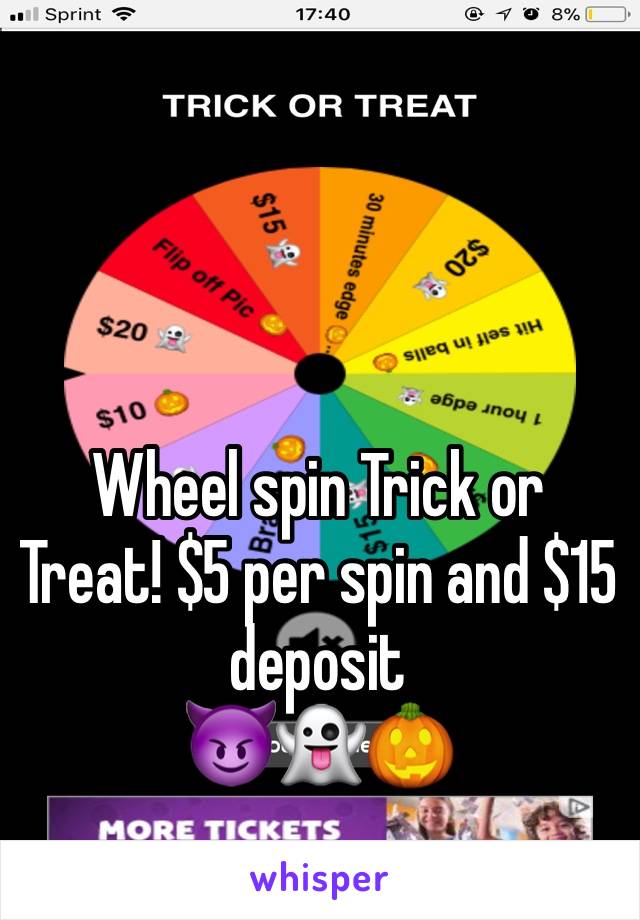 Wheel spin Trick or Treat! $5 per spin and $15  deposit
😈👻🎃