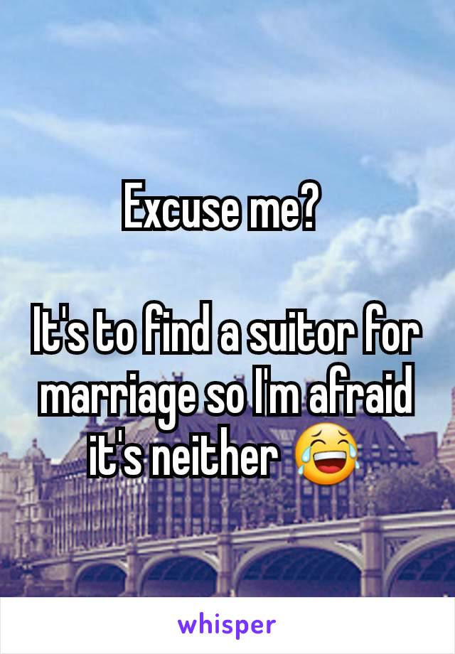 Excuse me? 

It's to find a suitor for marriage so I'm afraid it's neither 😂