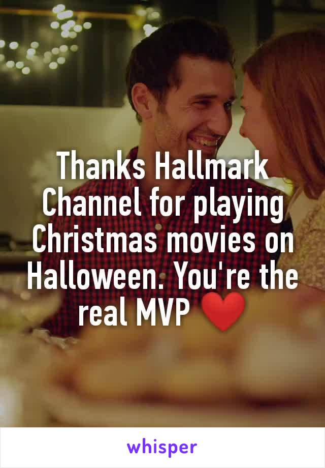 Thanks Hallmark Channel for playing Christmas movies on Halloween. You're the real MVP ❤️