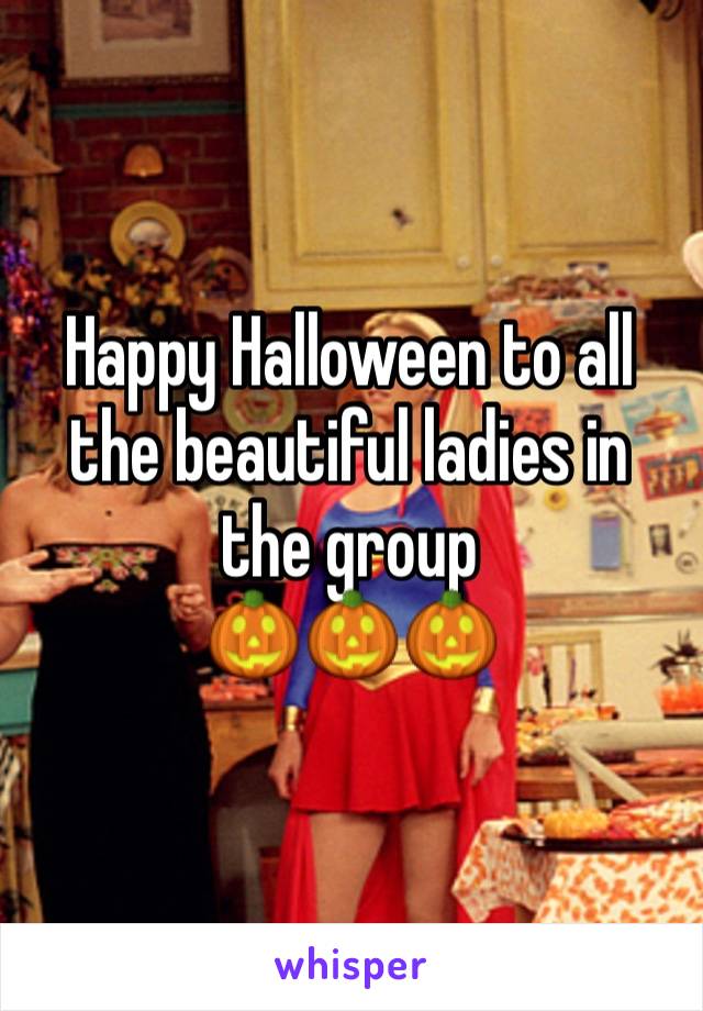 Happy Halloween to all the beautiful ladies in the group 
🎃🎃🎃