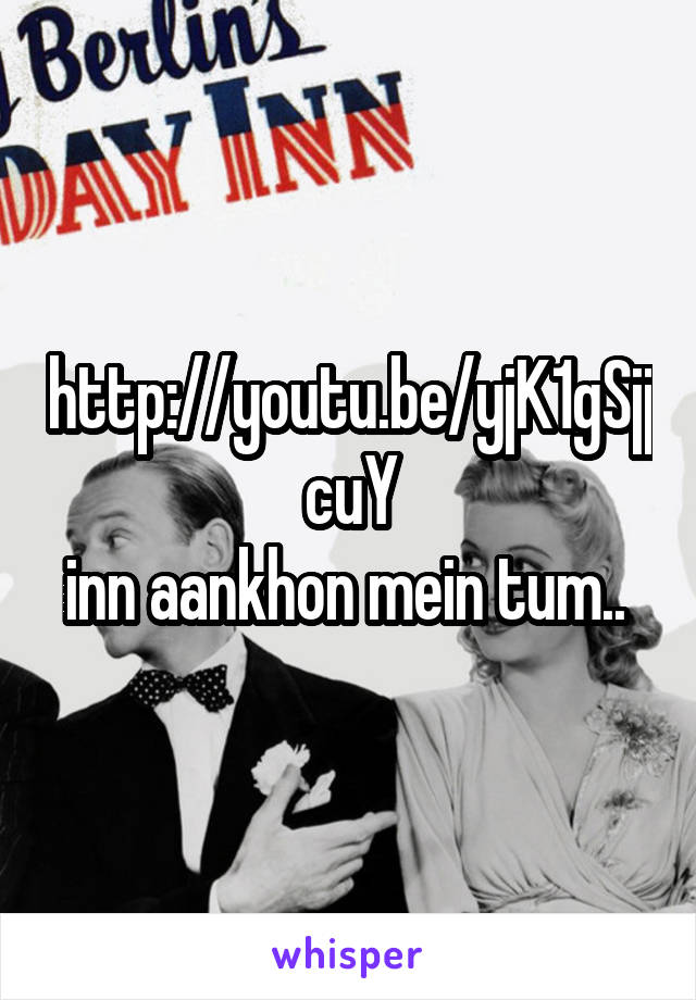 http://youtu.be/yjK1gSjjcuY
inn aankhon mein tum.. 