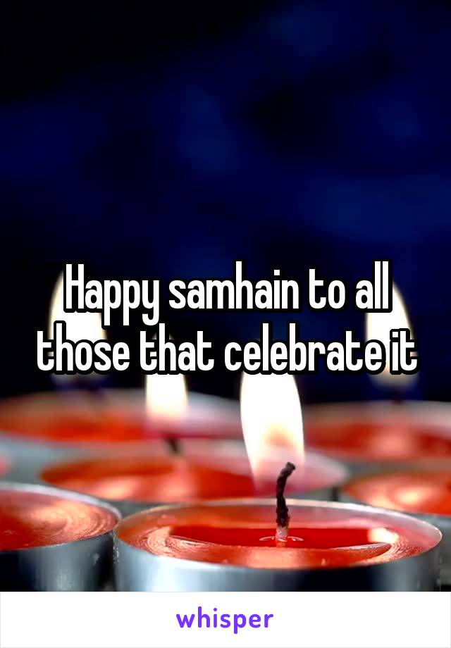 Happy samhain to all those that celebrate it