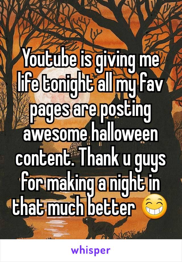 Youtube is giving me life tonight all my fav pages are posting awesome halloween content. Thank u guys for making a night in that much better 😁
