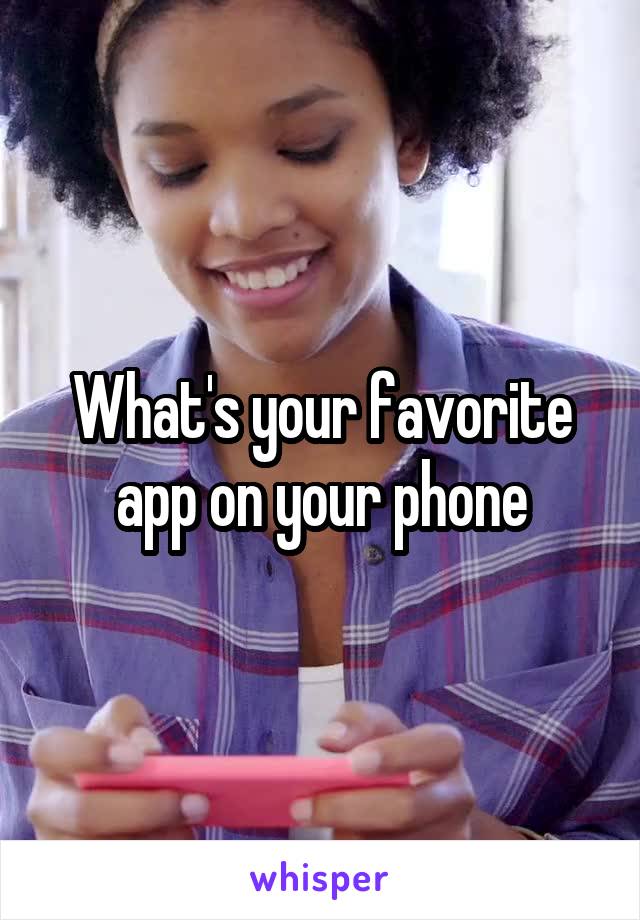 What's your favorite app on your phone