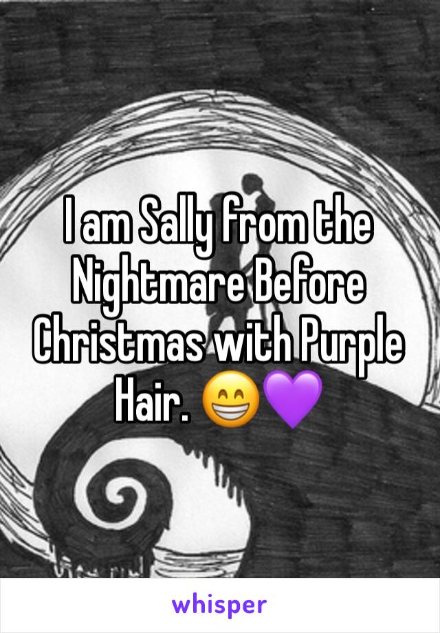 I am Sally from the Nightmare Before Christmas with Purple Hair. 😁💜
