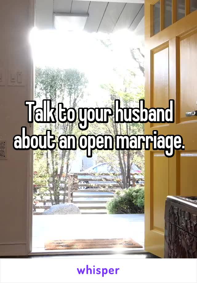 Talk to your husband about an open marriage. 