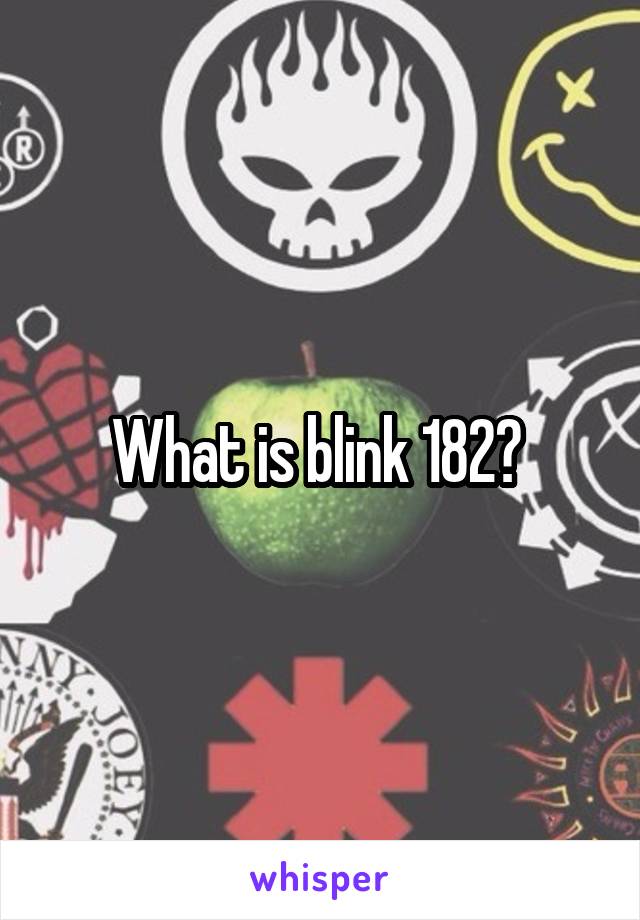 What is blink 182? 