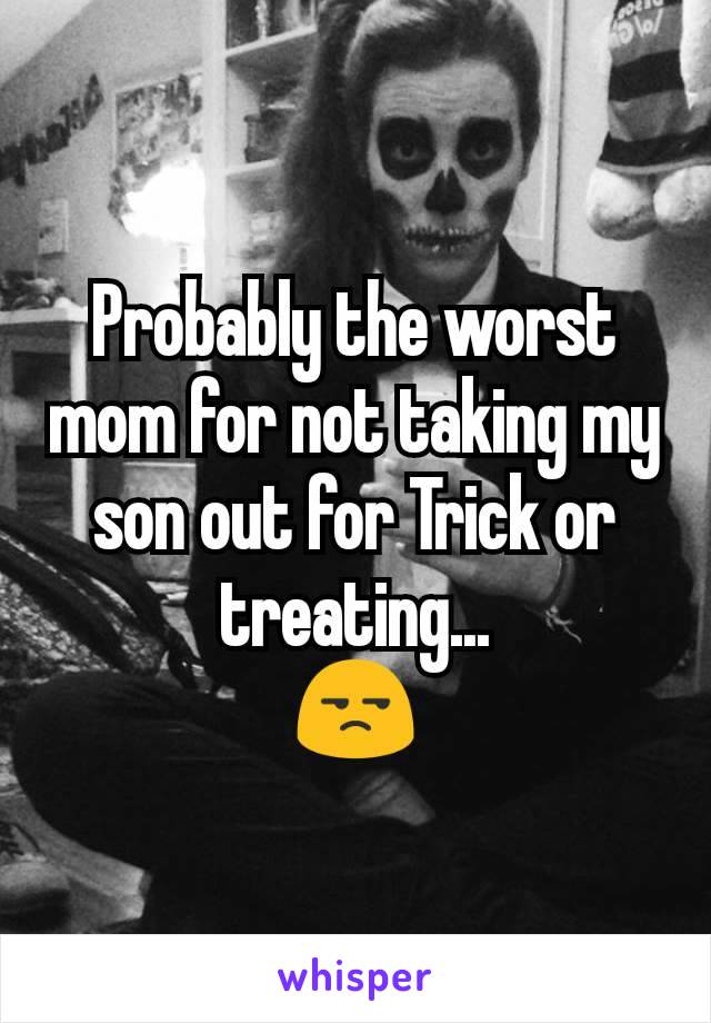 Probably the worst mom for not taking my son out for Trick or treating...
😒
