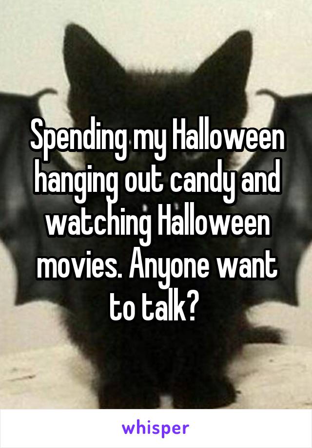 Spending my Halloween hanging out candy and watching Halloween movies. Anyone want to talk? 