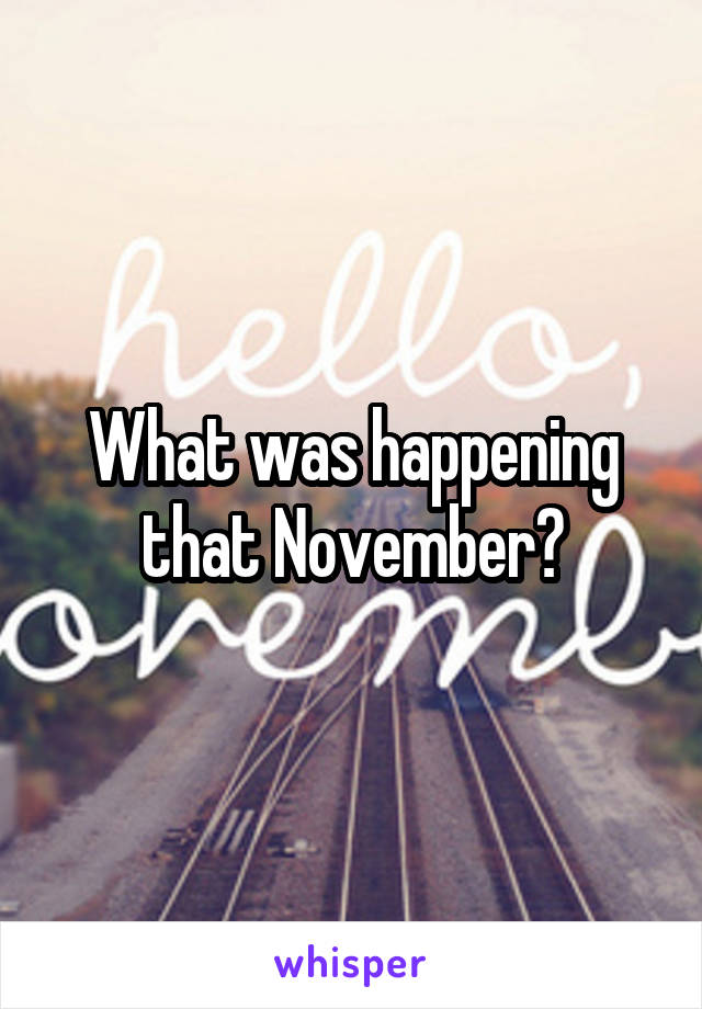 What was happening that November?