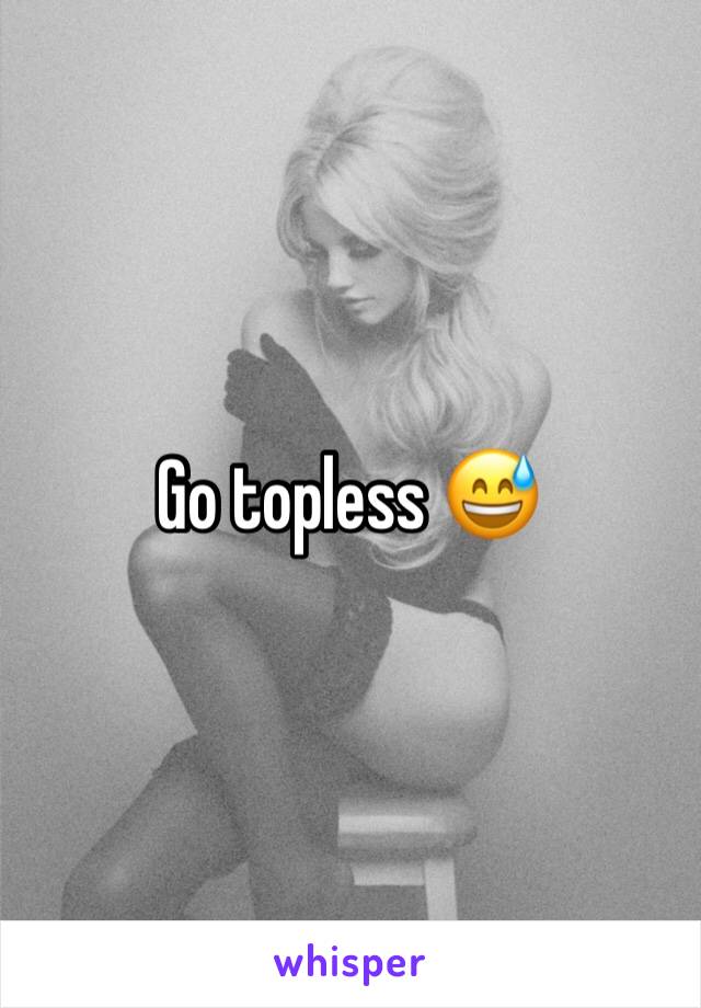 Go topless 😅