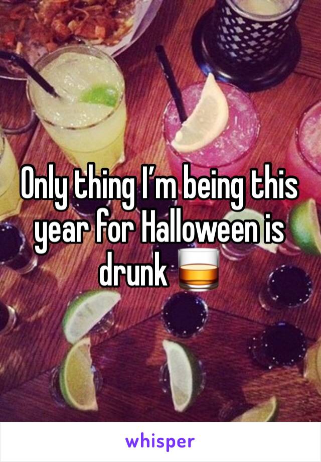 Only thing I’m being this year for Halloween is drunk 🥃