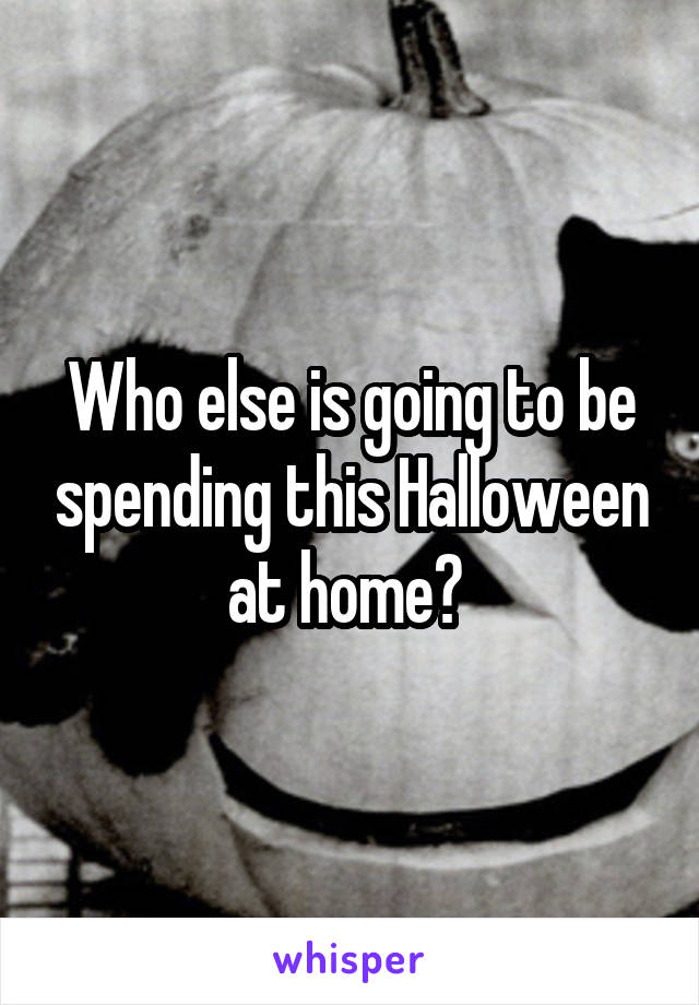 Who else is going to be spending this Halloween at home? 
