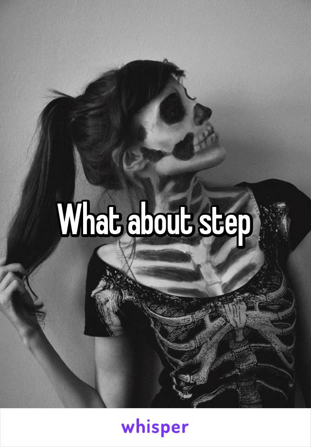 What about step 