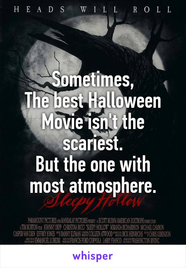 Sometimes,
The best Halloween
Movie isn't the scariest.
But the one with most atmosphere.