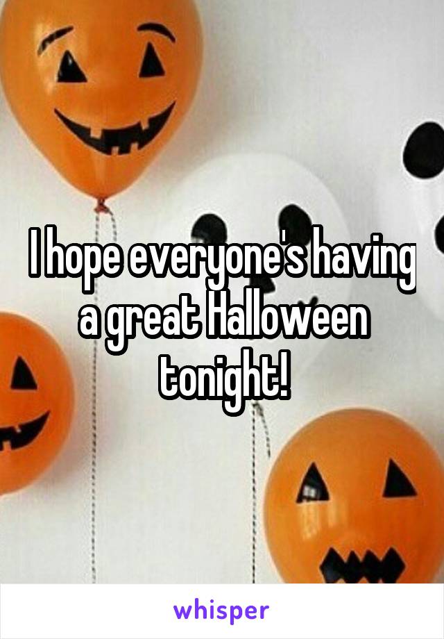 I hope everyone's having a great Halloween tonight!