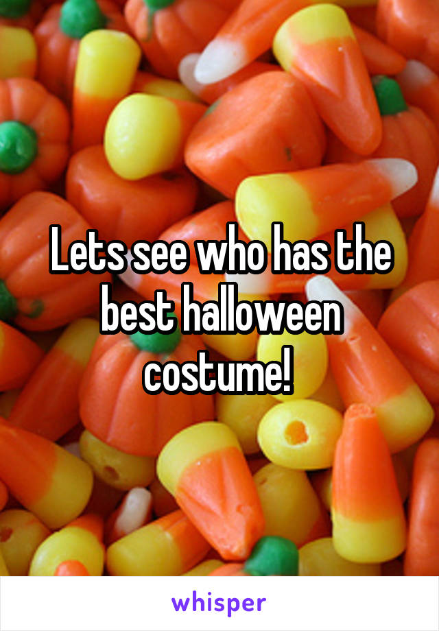 Lets see who has the best halloween costume! 