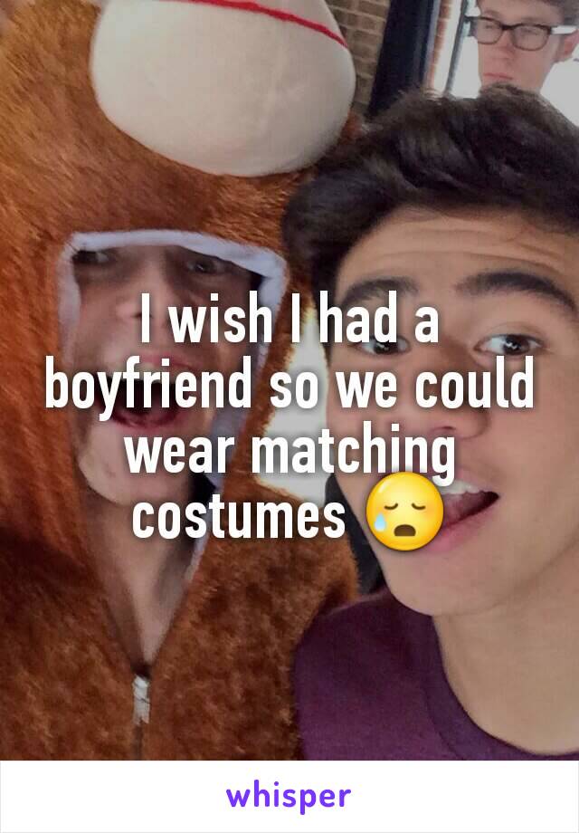 I wish I had a boyfriend so we could wear matching costumes 😥