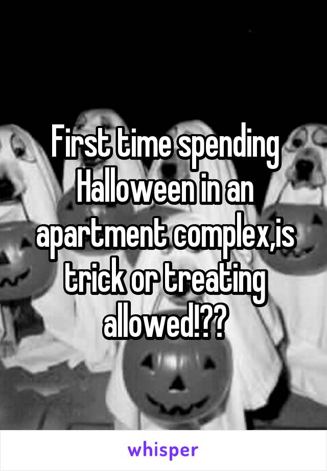 First time spending Halloween in an apartment complex,is trick or treating allowed!??