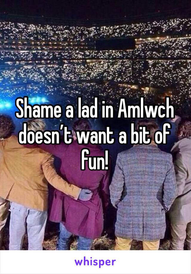 Shame a lad in Amlwch doesn’t want a bit of fun!