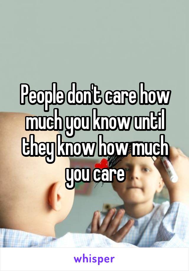 People don't care how much you know until they know how much you care
