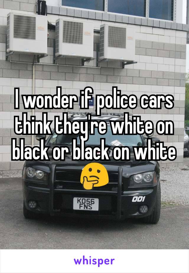 I wonder if police cars think they're white on black or black on white 🤔